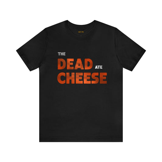 The Dead Ate Cheese Men's Jersey Short Sleeve Tee