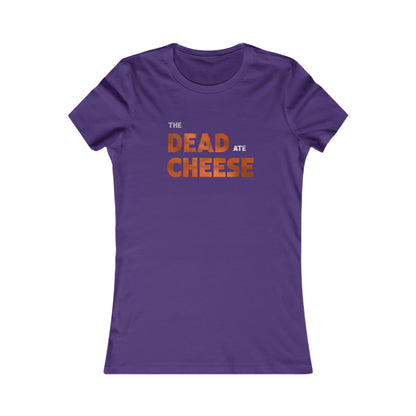The Dead Ate Cheese Women's Favorite Tee
